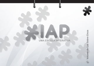 09
VolumedeLuzSobreCinza
UMA ESCOLA INTERATIVA
 
