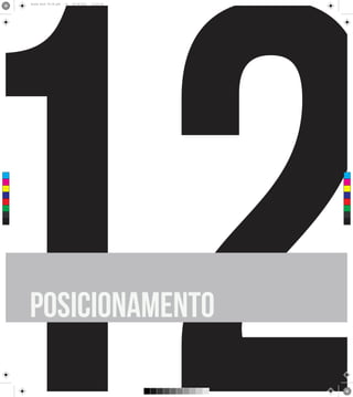 12
      Brand Book 05-06.pdf   14   05/06/2012   12:25:34




 C



 M



 Y



CM



MY



CY



CMY



 K




      posicionamento
 