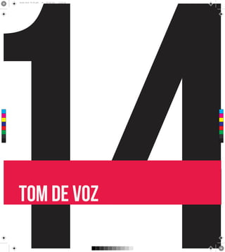 14
      Brand Book 05-06.pdf   16   05/06/2012   12:25:34




 C



 M



 Y



CM



MY



CY



CMY



 K




      tom de voz
 
