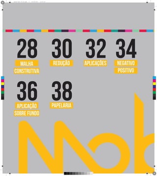 Brand Book 05-06.pdf   5   05/06/2012   12:25:34




         28 30 32 34
         malha                                           redução     aplicações   Negativo
       construtiva                                                                Positivo



         36 38
 C



 M



 Y



CM



MY



CY



CMY



 K




        aplicação                                        papelaria
       sobre fundo
 