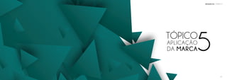TÓPICO
5APLICAÇÃO
DA MARCA
TÓPICO 5BRANDBOOK
34
 