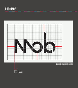 logo mob
criação




                       3 unidades do logo até a margem




           1 unidade
 