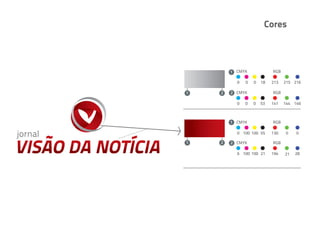 Cores



        1 CMYK             RGB

          0   0   0   18   213   215 216

1   2   2 CMYK             RGB

          0   0   0   53   141   144 146



        1 CMYK             RGB

          0 100 100 55     130   0    0

1   2   2 CMYK             RGB

          6 100 100 21     194   21   28




                                       2
 