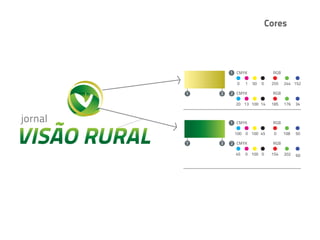 Cores




        1 CMYK              RGB

          0   1   50   0    255   244 152

1   2   2 CMYK              RGB

         20 13 100 14       185   176   34



        1 CMYK              RGB

         100 0 100 45        0    108   50

1   2   2 CMYK              RGB

         45   0 100 0       154   202   60
 