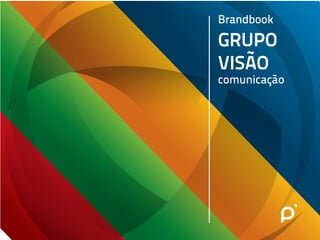 Brandbook
GRUPO
VISÃO
comunicação
 