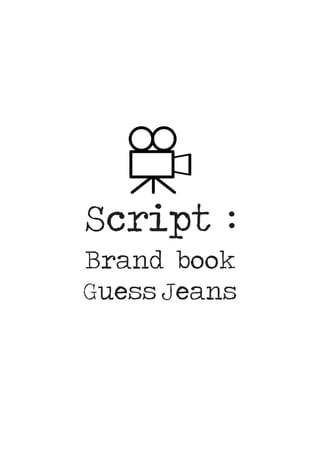 Script :
Brand book
Guess Jeans
 