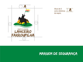 Altura de A
       como referência
       de respiro




Margem de Segurança
 