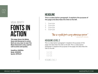 HEADLINE
This is a description paragraph. It explains the purpose of
the page and describes the title to the left.
1. Example
2. Example
3. Example
4. Example
“This is a quote from a very impressive person.”
-IMPORTANT PERSON
HEADLINE LEVEL 2
This is a description paragraph. It explains the purpose of the
page and describes the title to the left. This is a description
paragraph. It explains the purpose of the page and describes the
title to the left.
• Example
• Example
• Example
HEADLINE LEVEL 3
BRAND GUIDELINES MARASPRUIT.COM
02
This page shows the Bebas
Neue and Monserrat in action.
Both are very clear to read. The
Black Diamond is only used for
call to action and quotes.
Headline: #26352a
Body: #000000
Quote: #975427
VISUAL IDENTITY
FONTS IN
ACTION
 