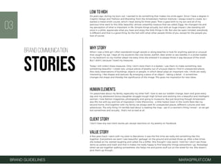 LOW TO HIGH
Six years ago, during my burn out, I wanted to do something that makes me smile again. Since I have a degree in
Graphic Design and 'Fashion and Branding' from the Amsterdam Fashion Institute, I always loved to create. So I
started a metal smith course, which I kept doing for three years. Then a gave birth to my son and all of my
precious time went to this little, beautiful, almost unearthly creature that we called Ziggy. He changed me and
my perception of what is important in life. Simple things actually, but with an huge impact. Like standing still
once in a while, appreciate what you have and enjoy the little things in life. But also be open minded, everybody
is different and that is a good thing. So the hell with what other people thinks of you, except for the people you
love of course.
WHY STORY
When I was a little girl I often wandered trough woods or along beaches to look for anything special or unusual
that caught my eye. I kept all my souvenirs like cow bones, starﬁsh, deer antler or sea needles in a wicker basket
in my bedroom so my mother asked me every time she entered it to please throw it way because of the smell.
But I didn't, because I loved my treasures. 
Today I still collect these treasures. Only I don't store them in a basket, I use them to make something new,
something beautiful. I create rare, unique pieces of jewelry out of unusual objects I ﬁnd in unexpected places.
Also daily observations of buildings, objects or people, in which detail plays an important role, I think are really
interesting. I like shapes and textures. By enlarging a piece of an object – taking a detail – it sometimes
changes the shape and thereby the signiﬁcance of the image. This gives me inspiration for new ideas.
HUMAN ELEMENTS
I'm passionate about my family, especially my other half. I love to see our toddler change, learn and grow every
day and my adolescent bonus daughter struggle trough High School and evolving into a beautiful and intelligent
woman. I love fashion magazines, photography and going to museums. But just bicycling though Amsterdam
also ﬁlls me with joy and lots of inspiration. Crete (Panormos - a little harbor town in the north) feels like my
second home. And together with my family we always seek for unexpected places, different cultures and new
adventures. The only thing I’m terrible bad about is reading the map – yes it’s a women’s thing I know! – so we get
lost sometimes and actually… that’s not so bad at all.
CLIENT STORY
I don’t have any real client stories yet, except reactions on my jewelry on Facebook.
VALUE STORY
A few years back I went with my sister to Barcelona. It was the ﬁrst time we really did something like this
together. Everywhere we went I saw beautiful ‘garbage’ on the ground and picked those up. After a few times
she looked at me, started laughing and called me a drifter. She thought I was weird. I told her I don’t see those
items as useless and trash and that it makes me really happy to ﬁnd beautiful things everywhere I go. Nowadays
when we are together walking somewhere, she helps me and points stuff out on the street for me. She doesn’t
pick them up though…
03
BRAND GUIDELINES MARASPRUIT.COM
BRAND COMMUNICATION
STORIES
 