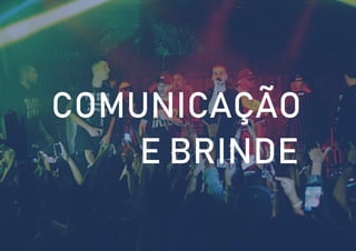 COMUNICAÇÃO
E BRINDE
 