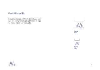 LIMITE DE REDUÇÃO
Foi estabelecido um limite de redução para
que não comprometa a legibilidade do logo
no momento de sua aplicação.
MATCH MUSIC
Digital
50px
Digital
25px
9
 