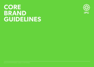 CORE
BRAND
GUIDELINES
@2016 INTEGRATED PROFESSIONAL CLEANING. ALL RIGHT RESERVED
 