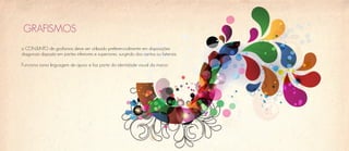 GRAFISMOS
o CONJUNTO de grafismos deve ser utilizado preferencialmente em disposições
diagonais disposto em partes infeirores e superiores, surgindo dos cantos ou laterais.

Funciona como linguagem de apoio e faz parte da identidade visual da marca
 