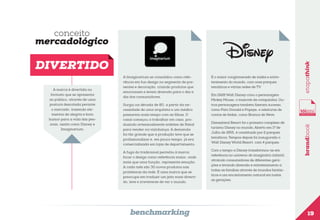 conceito

A marca é divertida no
formato que se apresenta
ao público, através de uma
postura descolada perante
o mercado, trazendo elementos de alegria e bom
humor para a vida das pessoas, assim como Disney e
Imaginarium.

A Imaginarium se consolidou como referência em fun design no segmento de presentes e decoração, criando produtos que
emocionem e levem diversão para o dia a
dia dos consumidores.
Surgiu na década de 80, a partir da necessidade de uma arquiteta e um médico
passarem mais tempo com as filhas. O
casal começou a trabalhar em casa, produzindo artesanalmente enfeites de Natal
para vender na vizinhança. A demanda
foi tão grande que a produção teve que se
profissionalizar e, em pouco tempo, já era
comercializada em lojas de departamento.
A fuga do tradicional permitiu à marca
focar o design como referência maior, onde
mais que uma função, representa emoção.
A cada mês são 30 novos produtos nas
prateleiras da rede. É uma marca que se
preocupa em traduzir um jeito mais divertido, leve e irreverente de ver o mundo.

benchmarking

É o maior conglomerado de mídia e entretenimento do mundo, com onze parques
temáticos e várias redes de TV.
Em 1928 Walt Disney criou o personagem
Mickey Mouse, o mascote da companhia. Outros personagens também fizeram sucesso,
como Pato Donald e Popeye, e releituras de
contos de fadas, como Branca de Neve.
Disneyland Resort foi o primeiro complexo de
turismo Disney no mundo. Aberto em 17 de
Julho de 1955, é constituído por 2 parques
temáticos. Tempos depois foi inaugurado o
Walt Disney World Resort, com 4 parques.
Com o tempo a Disney transformou-se em
referência no universo do imaginário infantil,
atraindo consumidores de diferentes gerações e levando diversão e entretenimento a
todas as famílias através de mundos fantásticos e um encantamento natural em todas
as gerações.

brandbook

DIVERTIDO

etapathink

mercadológico

19

 