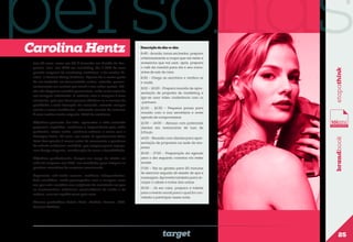 personas
Objetivos pessoais: Ser feliz, aproveitar a vida saciando
pequenos caprichos, continuar a impressionar pelo estilo
particular, viajar muito, conhecer culturas e casar com o
Henrique Telles, 28 anos, seu noivo. O apartamento deles
deve ficar pronto 6 meses antes do casamento e precisam
de móveis modernos, versáteis, que ocupem pouco espaço,
com design elegante, combinação de cores e durabilidade.
Objetivos profissionais: Ocupar um cargo de chefia na
sede da empresa nos EUA, ser convidada para integrar os
quadros executivos da empresa concorrente.
Segmento: self-made women, mulheres independentes,
bem sucedidas, muito preocupadas com a imagem, uma
vez que esta constitui uma exigência da sociedade em que
se movimentam; acérrimas consumidoras de moda e de
cultura, com um apetite voraz pelo novo.

6:45 - Acorda, toma um banho, prepara
criteriosamente a roupa que vai vestir e
acessórios que vai usar, após, prepara
o café da manhã para ela e seu noivo,
antes de sair de casa
8:30 - Chega ao escritório e verifica os
e-mails.
9:00 – 12:00 - Prepara reunião de apresentação de proposta de marketing e
liga-se uma vídeo conferência com co
-partners.

etapathink

tem 25 anos, mora em SP. É formada em Gestão de Empresas, com um MBA em marketing. Ela é CEO de uma
grande empresa de marketing multinível e de vendas diretas, a Forever Living Products. Apesar de a maior parte
do seu trabalho ser desenvolvido online, estando permanentemente em contato por email e nas redes sociais, Flávia não dispensa reuniões presenciais, onde se faz valer da
sua imagem sofisticada. O cuidado com a imagem é uma
constante, pelo que Carol procura fidelizar-se a marcas de
qualidade e total inovação de mercado, estando sempre
atenta a novas tendências, sobretudo através da internet.
É uma mulher muito exigente, difícil de satisfazer.

Descrição do dia-a-dia:

12:00 - 12:30 - Pequena pausa para
reunião com a sua secretária e rever
agenda de compromissos.
12:30 - 14:00 - Almoço com potenciais
clientes em restaurante de luxo de
S.Paulo.
14:00 - Reunião com clientes para apresentação de propostas na sede da empresa
16:00 - 17:00 - Preparação da agenda
para o dia seguinte; contatos via redes
sociais
17:00 - Vai ao ginásio para 20 minutos
de exercício seguida de sessão de spa e
massagem. Aproveita também para arranjar o cabelo e tratar das unhas

brandbook

Carolina Hentz

19:00 - Já em casa, prepara a toilette
para o evento social para o qual foi convidada a participar nessa noite.

Marcas preferidas: Calvin Klein, Victória Secrets, SCA,
Carmen Steffens.

target

25

 