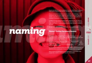 aming
Com as constantes transformações no cenário mercadológico e consumidores cada vez mais exigentes e participativos no processo de
criação, uma fábrica de móveis precisa se adaptar às tendências e
transmitir dinamismo, transformação, multiplicidade.

Ao unir os conceitos Versátil e Divertido, chegou-se ao nome:

Tóizini - Online Furniture Factory

Tói é apropriação do inglês Toy, “brinquedo”. A utilização da grafia
“aportuguesada” remonta o lúdico de unir coisas diferentes. Sua sonoridade é simples onomatopaica.
Já Zini vem de Fanzine (Fanatic Magazine). São grandes aliados da
criatividade e diversão. Usados para escrever, desenhar ou rabiscar
ficção-científica, música, literatura, poesias, quadrinhos. O lugar ideal
para a imaginação fluir.

brandbook

naming

O target não tem um perfil conservador, gosta do novo, de cores, estilos e design diferenciado. Diverte-se criando e renovando o espaço
onde mora. Assim, o nome também precisa estar afinado à criação e
diversão.

etapathink

A partir do DNA da marca, identificou-se dois atributos principais ao
nome para a indústria de móveis. Um deles está na versatilidade.

O complemento Online Furniture Factory reforça o posicionamento e a
diferencia dos concorrentes, criando um formato único no segmento.
Assim temos um naming plural em significados e sonoridade. Descomplicado, criativo e mutável como seu consumidor.

27

 