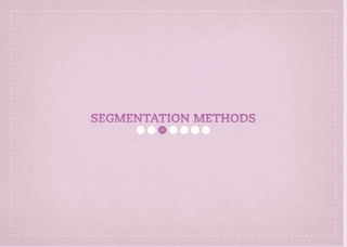 SEGMENTATION METHODS
 