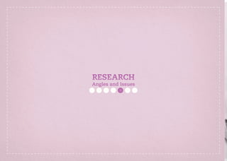 RESEARCH
Angles and Issues
 