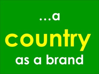 … a  country   as a brand 