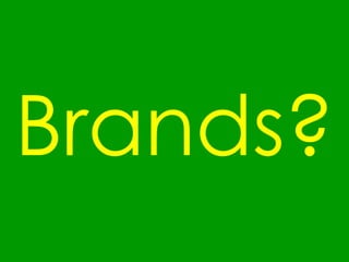 Brands ?  