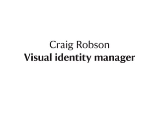 Craig Robson
Visual identity manager
 