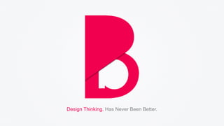 Design Thinking. Has Never Been Better.
 