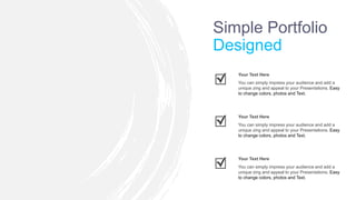 Simple Portfolio
Designed
You can simply impress your audience and add a
unique zing and appeal to your Presentations. Eas...
