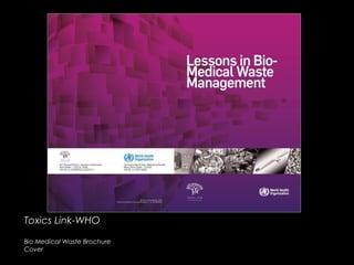Toxics Link-WHOToxics Link-WHO
Bio Medical Waste Brochure
Cover
 