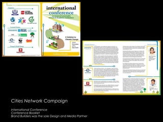 Cities Network CampaignCities Network Campaign
International Conference
Conference Booklet
Brand Builders was the sole Design and Media Partner
 