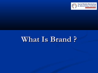 What Is Brand ?What Is Brand ?
 
