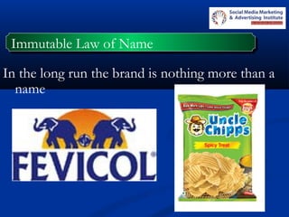 Immutable Law of NameImmutable Law of Name
In the long run the brand is nothing more than a
name
 