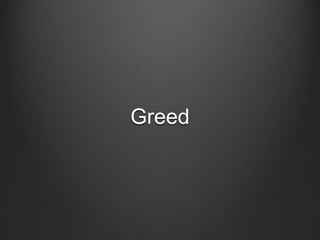 Greed
 