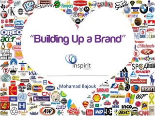 “Building Up a Brand”
Mohamad Bajouk
 