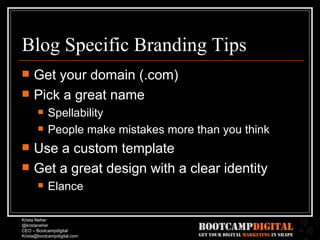 Blog Specific Branding Tips Get your domain (.com) Pick a great name Spellability People make mistakes more than you think Use a custom template Get a great design with a clear identity Elance 