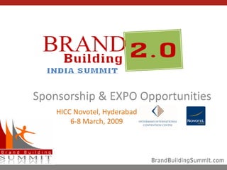 BrandBuildingSummit.com
HICC Novotel, Hyderabad
6-8 March, 2009
Sponsorship & EXPO Opportunities
BrandBuildingSummit.com
 