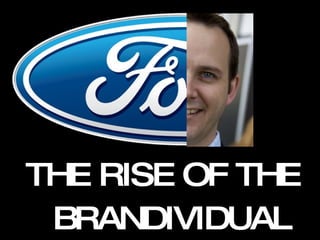 THE RISE OF THE  BRANDIVIDUAL 