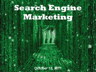 Search Engine
  Marketing




   October 12, 2011
 