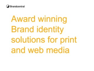Award winning  Brand identity  solutions for print  and web media 