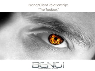 Brand/Client Relationships “The Toolbox” 