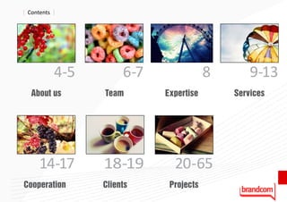 [ Contents ]




           4-5        6-7               8       9-13
   About us      Team       Expertise       Services




      14-17      18-19        20-65
                                                       3

Cooperation      Clients     Projects
 