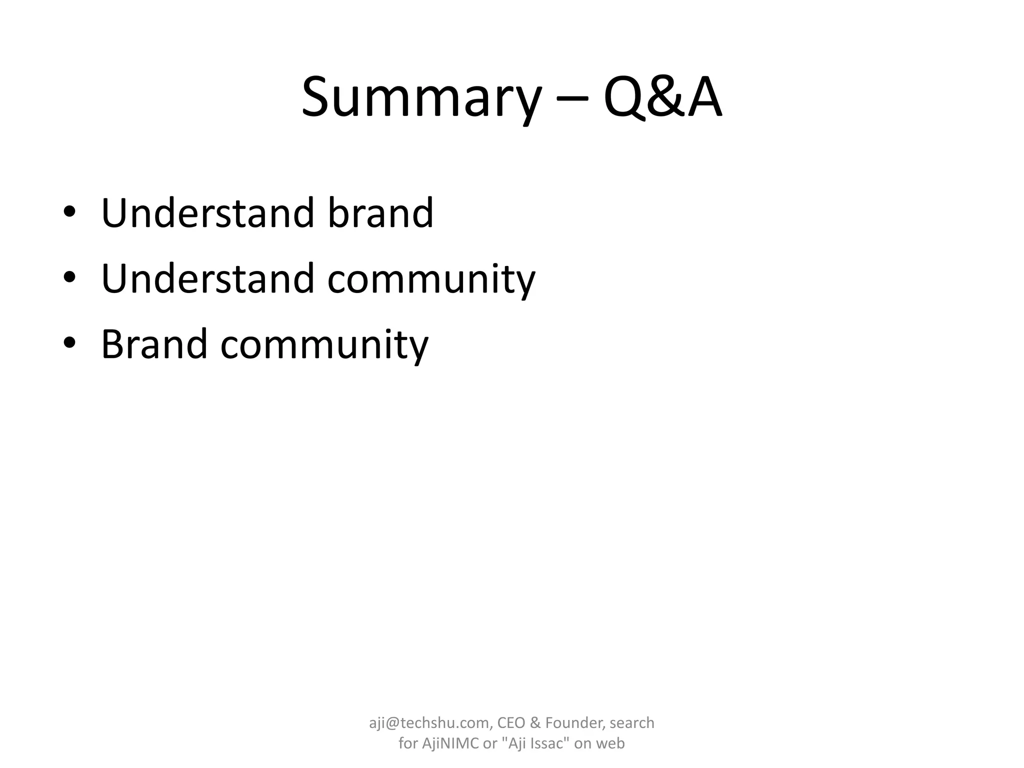 Summary – Q&AUnderstand brandUnderstand communityBrand communityaji@techshu.com, CEO & Founder, search for AjiNIMC or "Aji Issac" on web