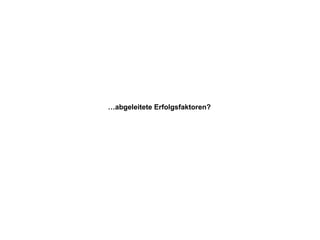 … abgeleitete Erfolgsfaktoren? 