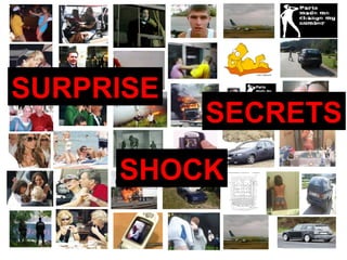 SECRETS SHOCK SURPRISE 