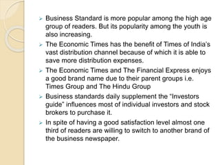  Business Standard is more popular among the high age
group of readers. But its popularity among the youth is
also increa...