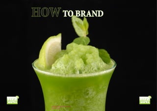HOW TO BRAND




fizz                                 fizz
works                                works
           DESIGNED BY PAUL SCHUIL
           MAART 2010
 