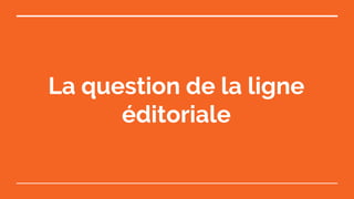 La question de la ligne
éditoriale
 