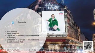 Supports
o Impressions
o Filtre Snapchat
o Digital out of home (publicité extérieure
numérique)
o Collection « Oversize » en partenariat
avec la marque Rad.
Scannez le QR code pour voir la publicité digital
out of home !
 