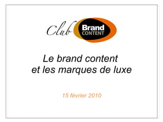 Le brand content  et les marques de luxe 15 février 2010 