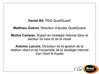 Daniel Bô , PDG QualiQuanti Matthieu Guével , Directeur d’études QualiQuanti Michel Campan , Expert en stratégie internet ...