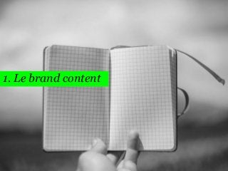 1. Le brand content 
3  